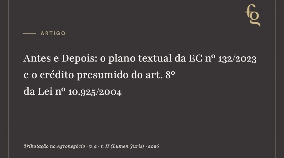 Capa do artigo: Antes e Depois – o plano textual da EC nº 132/2023 e o crédito presumido do art. 8º da Lei nº 10.925/2004